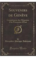 Souvenirs de Genï¿½ve, Vol. 1: Complï¿½ment Des Mï¿½moires d'Un Prisonnier d'ï¿½tat (Classic Reprint)