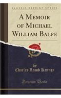 A Memoir of Michael William Balfe (Classic Reprint)
