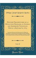 Histoire Parlementaire de la Révolution Française, ou Journal des Assemblées Nationales Depuis 1789 Jusqu'en 1815, Vol. 35: Contenant la Narration des Événemens; Les Débats des Assemblées; Les Discussions des Principales Sociétés Populaires, Et Par