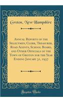 Annual Reports of the Selectmen, Clerk, Treasurer, Road Agents, School Board, and Other Officials of the Town of Groton for the Year Ending January 31, 1937 (Classic Reprint)