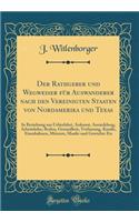 Der Rathgeber Und Wegweiser Für Auswanderer Nach Den Vereinigten Staaten Von Nordamerika Und Texas: In Beziehung Aus Ueberfahrt, Ankunst, Ansiedelung, Arbeitslohn, Boden, Gesundheit, Verfassung, Kanäle, Eisenbahnen, Münzen, Maaße Und Gewichte Etc