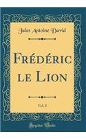 FrÃ©dÃ©ric Le Lion, Vol. 2 (Classic Reprint)