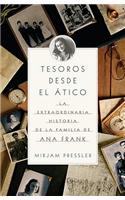 Tesoros Desde el Atico: La Extraordinaria Historia de la Familia de Ana Frank = Treasures from the Attic