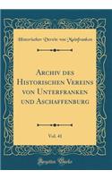 Archiv Des Historischen Vereins Von Unterfranken Und Aschaffenburg, Vol. 41 (Classic Reprint)