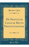 de Francicae Linguae Recta Pronuntiatione (Classic Reprint)