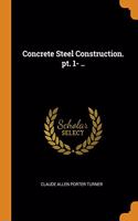 Concrete Steel Construction. pt. 1- ..