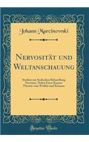 Nervositï¿½t Und Weltanschauung: Studien Zur Seelischen Behandlung Nervï¿½ser, Nebst Einer Kurzen Theorie Vom Wollen Und Kï¿½nnen (Classic Reprint)