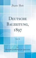 Deutsche Bauzeitung, 1897, Vol. 31 (Classic Reprint)