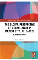 The Global Perspective of Urban Labor in Mexico City, 1910–1929