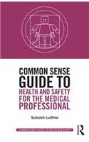 Common Sense Guide to Health and Safety for the Medical Professional