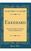 Ekkehard: Eine Geschichte Aus Dem Zehnten Jahrhundert (Classic Reprint)