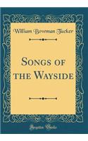 Songs of the Wayside (Classic Reprint)