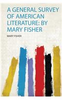 A General Survey of American Literature: by Mary Fisher