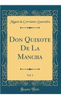 Don Quixote De La Mancha, Vol. 1 (Classic Reprint)