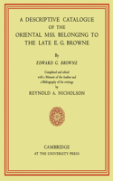 Descriptive Catalogue of the Oriental MSS. Belonging to the Late E. G. Browne