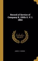 Record of Service of Company K, 150th O. V. I. 1864