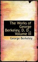 The Works of George Berkeley, D. D., Volume III: (English)