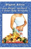 Digest Alive Lose Weight and Build a Great Body Naturally
