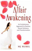 Affair Awakening: An Evolutionary Approach to Passion, Sexual Intimacy, and Transformation