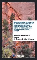 Presbyterianism. Its Relation to the Negro. Illustrated by the Berean Presbyterian Church, Philadelphia, with Sketch of the Church and Autobiography of the Author