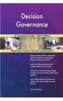 Decision Governance A Complete Guide - 2019 Edition