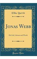 Jonas Webb: His Life, Labours and Worth (Classic Reprint)