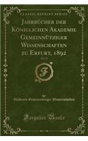 Jahrbï¿½cher Der Kï¿½niglichen Akademie Gemeinnï¿½tziger Wissenschaften Zu Erfurt, 1892, Vol. 18 (Classic Reprint)