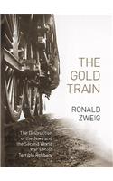 The Gold Train: THE Destruction of the Jews and the Second World War's Most Terrible Robbery