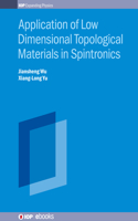 Application of Low Dimensional Topological Materials in Spintronics: (IOP ebooks)