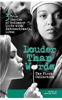 Louder Than Words: The First Collection: 3 True Stories of Ordinary Girls with Extraordinary Lives