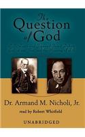 The Question of God Lib/E: C. S. Lewis and Sigmund Freud Debate God, Love, Sex, and the Meaning of Life