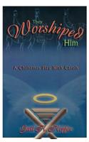 They Worshiped Him: A Christmas Play with Carols