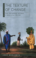 The Texture of Change: Dress, Self-Fashioning, and History in Western Africa, 1700–1850(New African Histories)