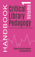 Critical Library Pedagogy Handbook Volume One