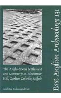 EAA 131: The Anglo-Saxon Settlement and Cemetery at Bloodmoor Hill, Carlton Colville, Suffolk
