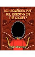 Did Somebody Put Ms. Dorothy in the Closet