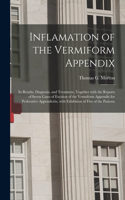 Inflamation of the Vermiform Appendix: Its Results, Diagnosis, and Treatment, Together With the Reports of Seven Cases of Excision of the Vermiform Appendix for Perforative Appendicitis, 