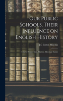 Our Public Schools, Their Influence on English History; Charter House, Eton, Harrow, Merchant Taylor