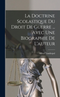doctrine scolastique du droit de guerre ... avec une biographie de l'auteur