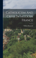 Catholicism And Crisis In Modern France