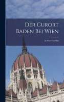 Der Curort Baden Bei Wien: In Wort Und Bild