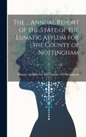 The ... Annual Report of the State of the Lunatic Asylum for the County of Nottingham