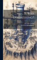 Is War Diminishing?