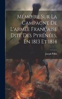 Mémoire Sur La Campagne De L'armée Française Dite Des Pyrénées, En 1813 Et 1814