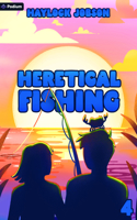 Heretical Fishing 4