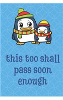 This Too Shall Pass Soon Enough: Holiday Penguins Animal Funny Cute And Colorful Journal Notebook For Girls and Boys of All Ages. Great Gag Gift or Surprise Present for School, Birt