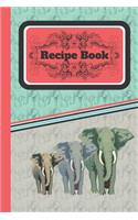 Recipe Book: Elephant Family Cooking Food Gift - BLANK RECIPE BOOK, 114 pages, 6" x 9"