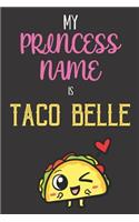 My Princess Name is Taco Belle: Funny Book and Journal, Lined Notebook for Boys Girls Men and Women Looking to Share Some Humor. Great for Birthday Ideas, Graduation, Celebration a