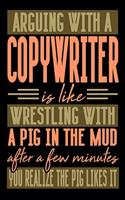 Arguing with a COPYWRITER is like wrestling with a pig in the mud. After a few minutes you realize the pig likes it.: Blank Lined Notebook for People who like Humor and Sarcasm