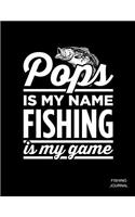 Pops Is My Name Fishing Is My Game Fishing Journal